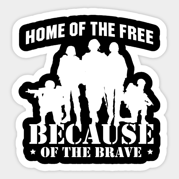 'Home Of The Free Because Of The Brave' Military Shirt Sticker by ourwackyhome